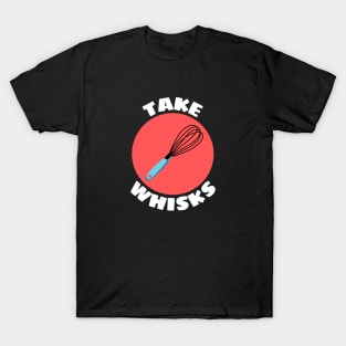 Take Whisks | Baking Pun T-Shirt